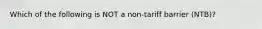 Which of the following is NOT a non-tariff barrier (NTB)?