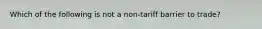 Which of the following is not a non-tariff barrier to trade?