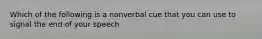 Which of the following is a nonverbal cue that you can use to signal the end of your speech