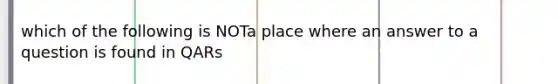 which of the following is NOTa place where an answer to a question is found in QARs