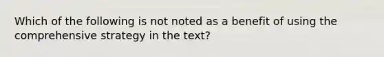 Which of the following is not noted as a benefit of using the comprehensive strategy in the text?