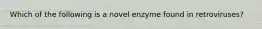 Which of the following is a novel enzyme found in retroviruses?