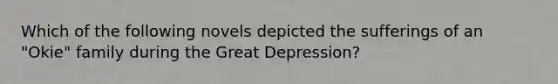 Which of the following novels depicted the sufferings of an "Okie" family during the Great Depression?