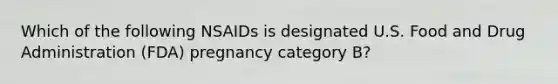 Which of the following NSAIDs is designated U.S. Food and Drug Administration (FDA) pregnancy category B?