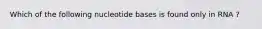 Which of the following nucleotide bases is found only in RNA ?