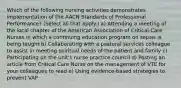 Which of the following nursing activities demonstrates implementation of the AACN Standards of Professional Performance? (Select all that apply.) a) Attending a meeting of the local chapter of the American Association of Critical-Care Nurses in which a continuing education program on sepsis is being taught b) Collaborating with a pastoral services colleague to assist in meeting spiritual needs of the patient and family c) Participating on the unit's nurse practice council d) Posting an article from Critical Care Nurse on the management of VTE for your colleagues to read e) Using evidence-based strategies to prevent VAP