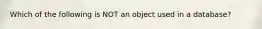 Which of the following is NOT an object used in a database?