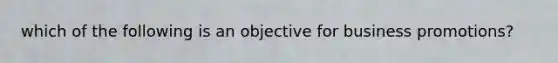 which of the following is an objective for business promotions?