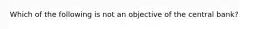 Which of the following is not an objective of the central bank?