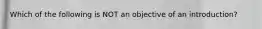 Which of the following is NOT an objective of an introduction?