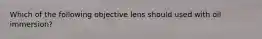 Which of the following objective lens should used with oil immersion?