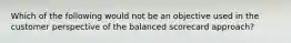 Which of the following would not be an objective used in the customer perspective of the balanced scorecard approach?