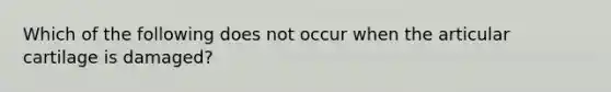 Which of the following does not occur when the articular cartilage is damaged?