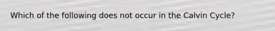 Which of the following does not occur in the Calvin Cycle?