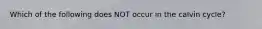 Which of the following does NOT occur in the calvin cycle?