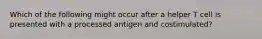 Which of the following might occur after a helper T cell is presented with a processed antigen and costimulated?