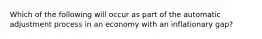 Which of the following will occur as part of the automatic adjustment process in an economy with an inflationary gap?