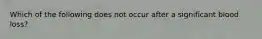 Which of the following does not occur after a significant blood loss?