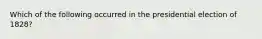 Which of the following occurred in the presidential election of 1828?