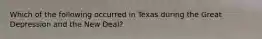 Which of the following occurred in Texas during the Great Depression and the New Deal?