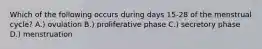Which of the following occurs during days 15-28 of the menstrual cycle? A.) ovulation B.) proliferative phase C.) secretory phase D.) menstruation