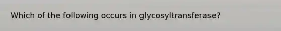 Which of the following occurs in glycosyltransferase?