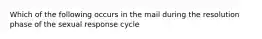 Which of the following occurs in the mail during the resolution phase of the sexual response cycle