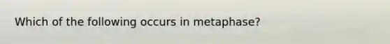 Which of the following occurs in metaphase?