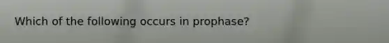 Which of the following occurs in prophase?