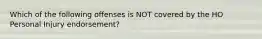 Which of the following offenses is NOT covered by the HO Personal Injury endorsement?