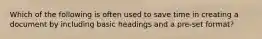 Which of the following is often used to save time in creating a document by including basic headings and a pre-set format?