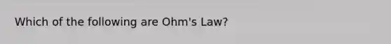 Which of the following are Ohm's Law?