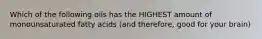 Which of the following oils has the HIGHEST amount of monounsaturated fatty acids (and therefore, good for your brain)