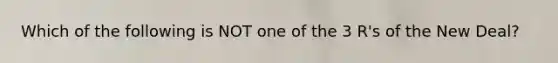 Which of the following is NOT one of the 3 R's of the New Deal?