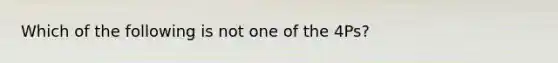Which of the following is not one of the 4Ps?