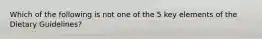 Which of the following is not one of the 5 key elements of the Dietary Guidelines?