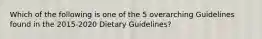 Which of the following is one of the 5 overarching Guidelines found in the 2015-2020 Dietary Guidelines?