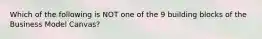 Which of the following is NOT one of the 9 building blocks of the Business Model Canvas?