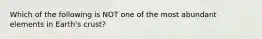 Which of the following is NOT one of the most abundant elements in Earth's crust?