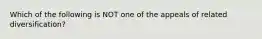 Which of the following is NOT one of the appeals of related diversification?