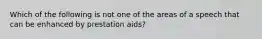 Which of the following is not one of the areas of a speech that can be enhanced by prestation aids?