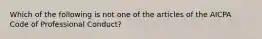 Which of the following is not one of the articles of the AICPA Code of Professional Conduct?