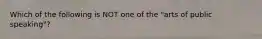 Which of the following is NOT one of the "arts of public speaking"?