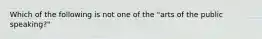 Which of the following is not one of the "arts of the public speaking?"