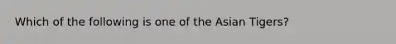 Which of the following is one of the Asian Tigers?