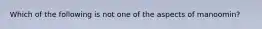 Which of the following is not one of the aspects of manoomin?