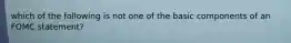 which of the following is not one of the basic components of an FOMC statement?
