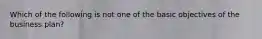 Which of the following is not one of the basic objectives of the business plan?