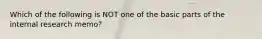 Which of the following is NOT one of the basic parts of the internal research memo?