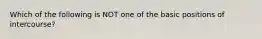 Which of the following is NOT one of the basic positions of intercourse?